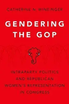 Gendering the GOP: Intraparty Politics and Republican Women's Representation in Congress, Paperback/Catherine N. Wineinger