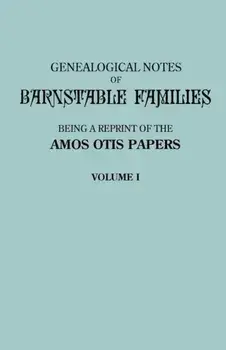 Genealogical Notes of Barnstable Families. Volume I [Massachusetts], Paperback/Amos Otis