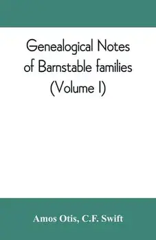 Genealogical notes of Barnstable families (Volume I), Paperback/Amos Otis