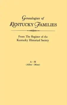 Genealogies of Kentucky Families, from the Register of the Kentucky Historical Society. Voume a - M (Allen - Moss)/***