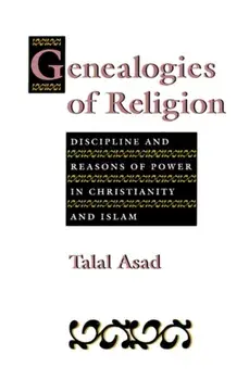 Genealogies of Religion. Discipline and Reasons of Power in Christianity and Islam, Paperback/Talal Asad