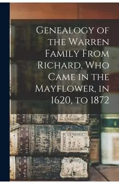 Genealogy of the Warren Family From Richard, Who Came in the Mayflower, in 1620, to 1872 - Anonymous