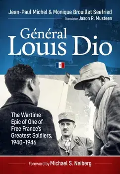 General Louis Dio. The Wartime Epic of One of Free France’s Greatest Soldiers,1940-1946, Hardback/Monique Brouillet Seefried