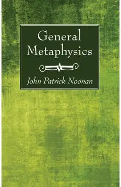 General Metaphysics - John Patrick S. J. Noonan