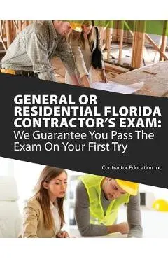 General or Residential Florida Contractor's Exam: We Guarantee You Pass The Exam On Your First Try - Contractor Education Inc
