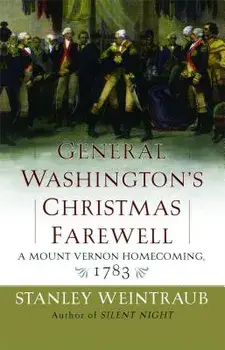 General Washington's Christmas Farewell: A Mount Vernon Homecoming, 1783, Paperback/Stanley Weintraub