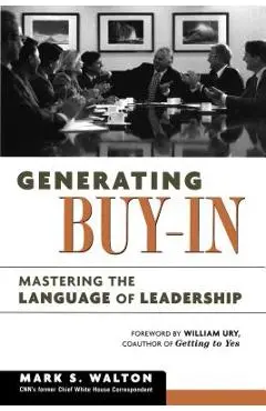 Generating Buy-In: Mastering the Language of Leadership - Mark S. Walton