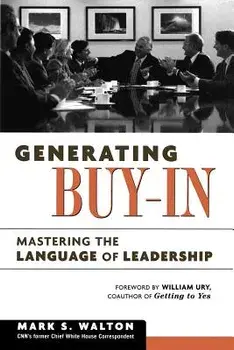 Generating Buy-In: Mastering the Language of Leadership, Paperback/Mark S. Walton
