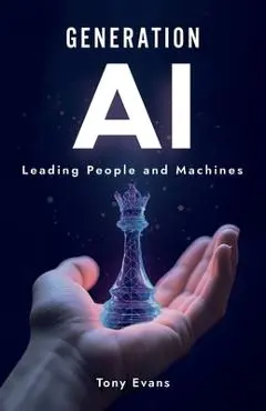 Generation AI: Leading People and Machines - Tony Evans