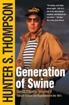 Generation of Swine: Tales of Shame and Degradation in the '80's, Paperback/Hunter S. Thompson