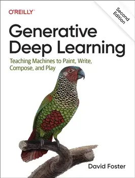 Generative Deep Learning. Teaching Machines To Paint, Write, Compose, and Play, 2 New edition, Paperback/***