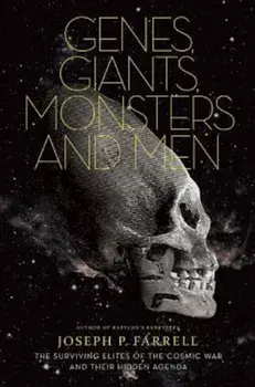 Genes, Giants, Monsters, and Men: The Surviving Elites of the Cosmic War and Their Hidden Agenda, Paperback/Joseph P. Farrell