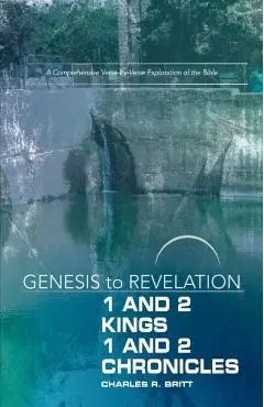 Genesis to Revelation: 1 and 2 Kings, 1 and 2 Chronicles Participant Book: A Comprehensive Verse-By-Verse Exploration of the Bible - Charles R. Britt