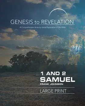 Genesis to Revelation: 1 and 2 Samuel Participant Book: A Comprehensive Verse-By-Verse Exploration of the Bible/Frank Johnson