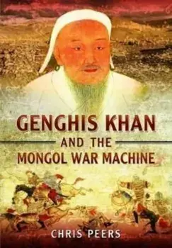Genghis Khan and the Mongol War Machine, Paperback/Chris Peers