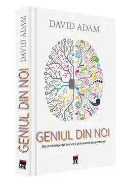 Geniul din noi. Sfarsitul inteligentei limitate si ce inseamna asta pentru noi/David Adam