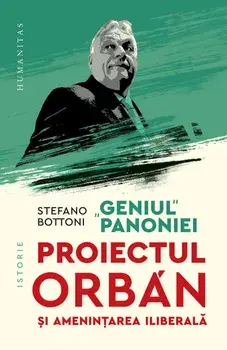 "Geniul" Panoniei. Proiectul Orban si amenintarea iliberala/Stefano Bottoni