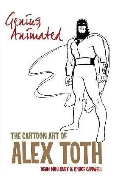 Genius, Animated: The Cartoon Art of Alex Toth - Bruce Canwell