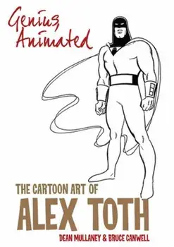 Genius, Animated. The Cartoon Art of Alex Toth, Paperback/Bruce Canwell