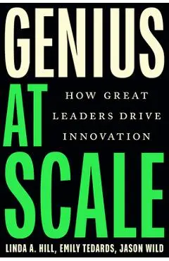 Genius at Scale: How Great Leaders Drive Innovation - Linda A. Hill