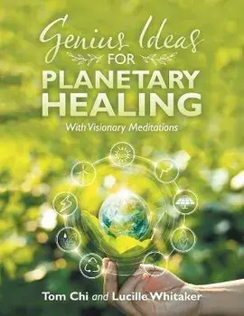 Genius Ideas for Planetary Healing: With Visionary Meditations, Paperback/Lucille Whitaker