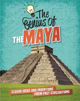 Genius of: The Maya. Clever Ideas and Inventions from Past Civilisations, Paperback/Izzi Howell