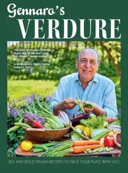 Gennaro’s Verdure. Big and Bold Italian Recipes to Pack Your Plate with Veg, Hardback/Gennaro Contaldo