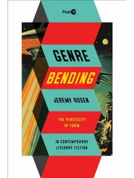 Genre Bending. The Plasticity of Form in Contemporary Literary Fiction, New ed, Paperback/Jeremy Rosen
