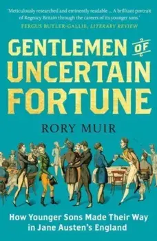 Gentlemen of Uncertain Fortune. How Younger Sons Made Their Way in Jane Austen's England, Paperback/Rory Muir