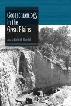 Geoarchaeology in the Great Plains, Paperback/Rolfe D. Mandel