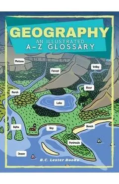 Geography: An Illustrated A-Z Glossary - B. C. Lester Books
