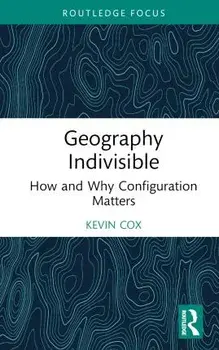 Geography Indivisible. How and Why Configuration Matters, Hardback/***