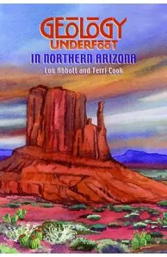 Geology Underfoot in Northern Arizona - Lon Abbot