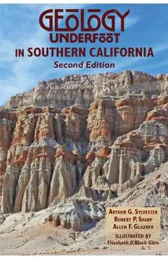 Geology Underfoot in Southern California - Arthur Sylvester
