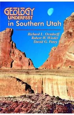 Geology Underfoot in Southern Utah - Richard L. Orndorff