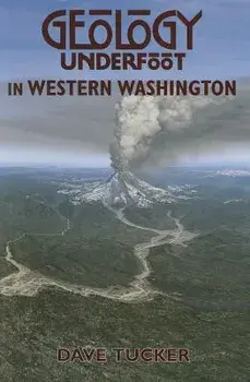 Geology Underfoot in Western Washington, Paperback/Dave Tucker