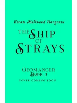 Geomancer: The Ship of Strays. Immerse yourself in this epic fantasy adventure from a bestselling author, Hardback/Kiran Millwood Hargrave