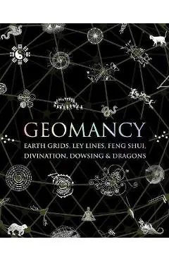 Geomancy: Earth Grids, Ley Lines, Feng Shui, Divination, Dowsing, & Dragons - Hugh Newman