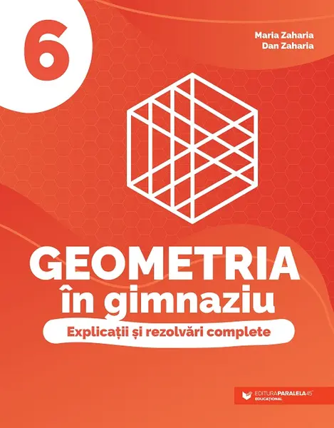 Geometria în gimnaziu. Explicații și rezolvări complete. Clasa a VI-a