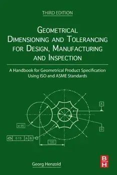 Geometrical Dimensioning and Tolerancing for Design, Manufacturing and Inspection, Paperback/Georg Henzold