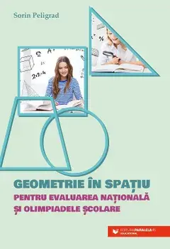Geometrie in spatiu pentru Evaluarea Nationala si olimpiadele scolare/Sorin Peligrad