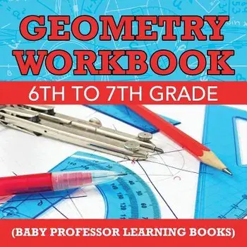Geometry Workbook 6th to 7th Grade (Baby Professor Learning Books), Paperback/Baby Professor