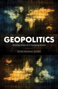 Geopolitics. Making Sense of a Changing World, Paperback/John Rennie Short