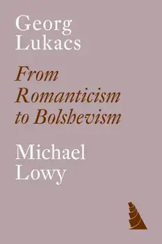 Georg Lukacs. From Romanticism to Bolshevism, New ed, Paperback/Michael Loewy