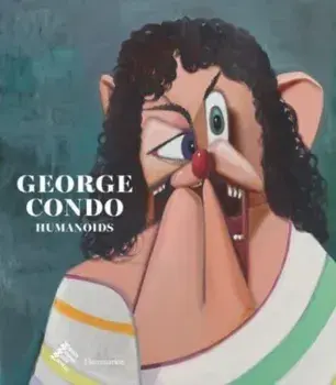 George Condo: Humanoids, Hardback/***