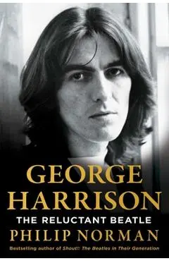 George Harrison: The Reluctant Beatle - Philip Norman