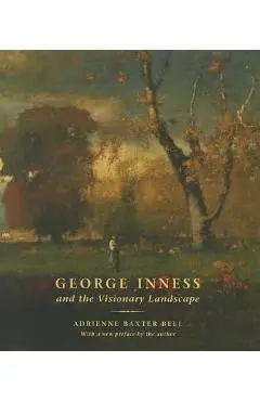George Inness and the Visionary Landscape - Adrienne Baxter Bell