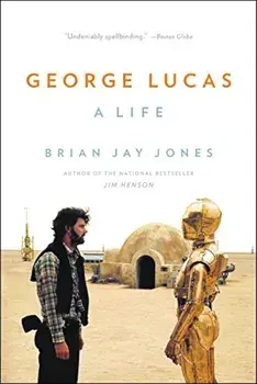 George Lucas: A Life, Paperback/Brian Jay Jones