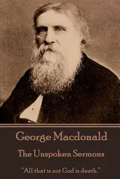 George Macdonald - The Unspoken Sermons, Paperback/George MacDonald