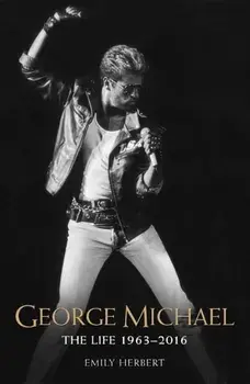George Michael. The Life 1963-2016, Paperback/Emily Herbert